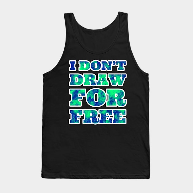 I Don't Draw for Free Tank Top by wildjellybeans